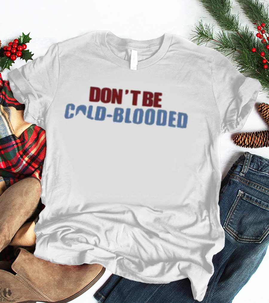 Don't Be Cold Blooded Donate Blood T-Shirt