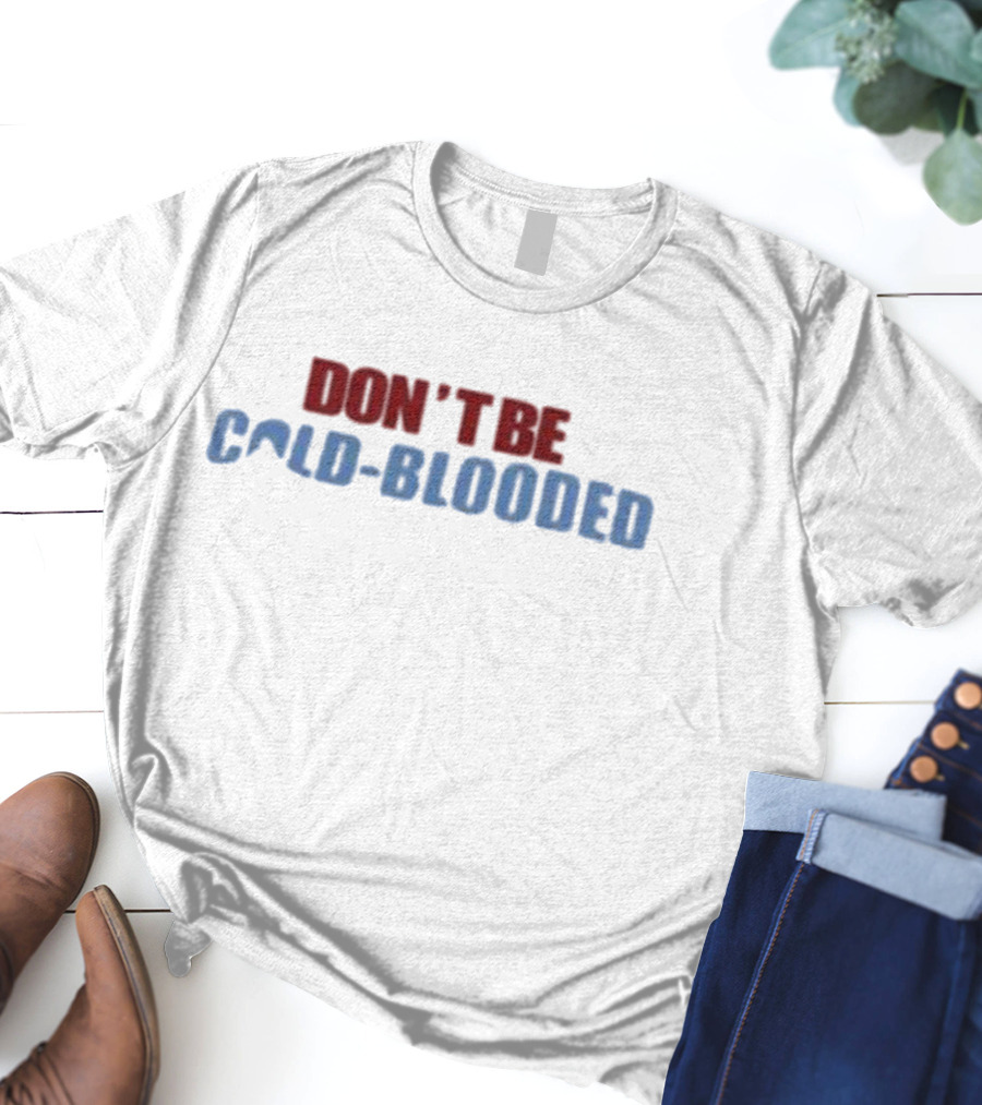 Don't Be Cold Blooded Donate Blood T-Shirt