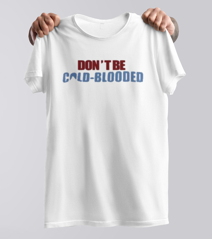 Don't Be Cold Blooded Donate Blood T-Shirt