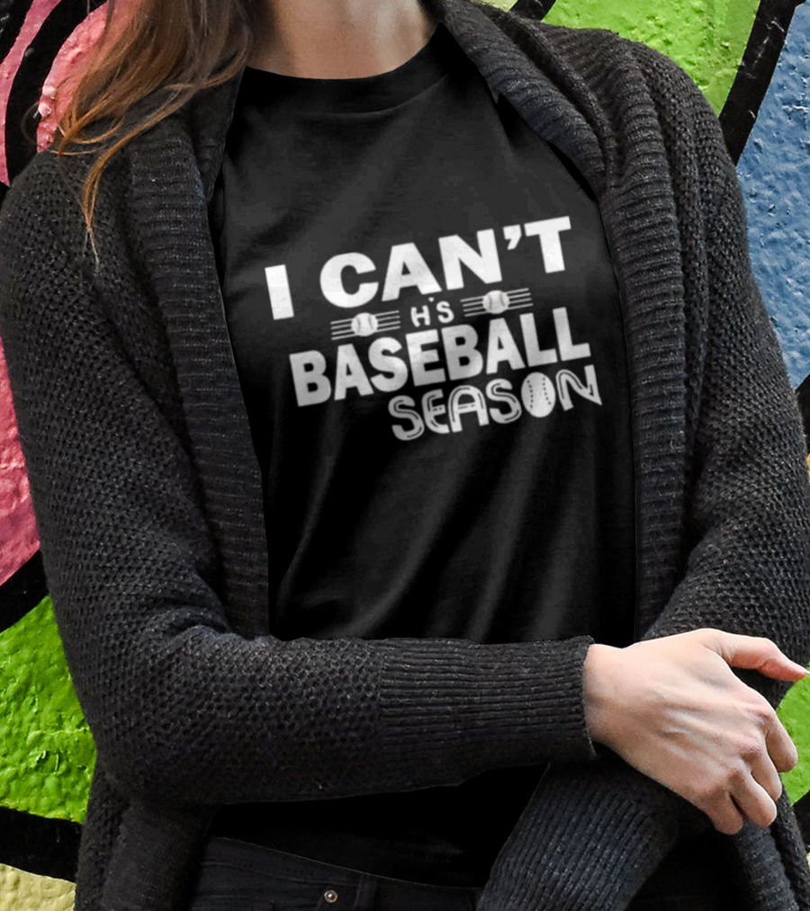 I Can't This Baseball Season T-Shirt