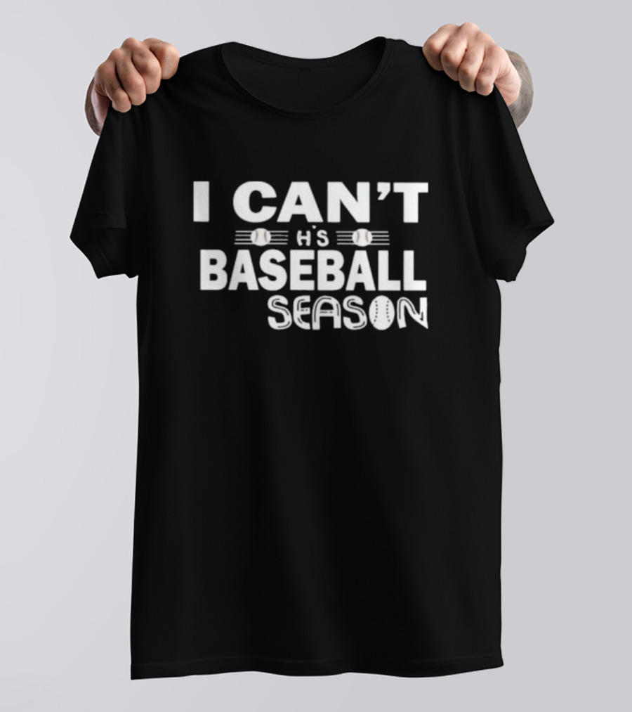 I Can't This Baseball Season T-Shirt