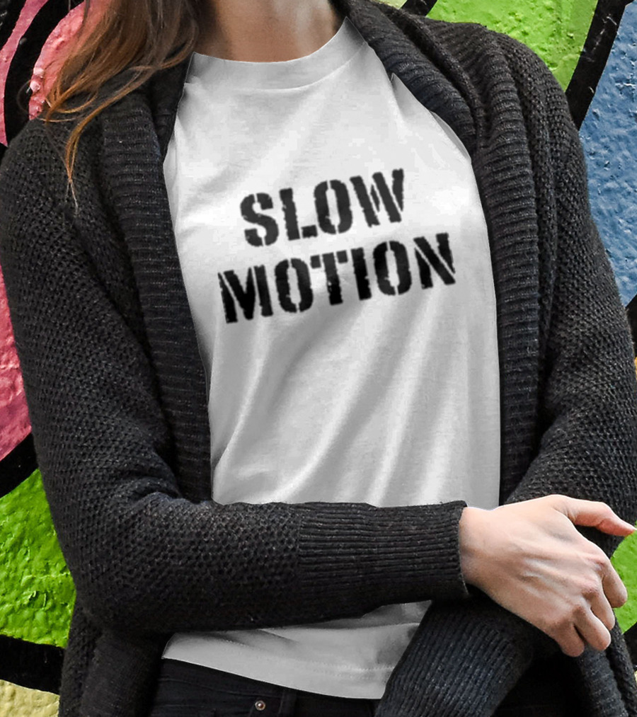 Slow Motion Better Than No Motion T-Shirt