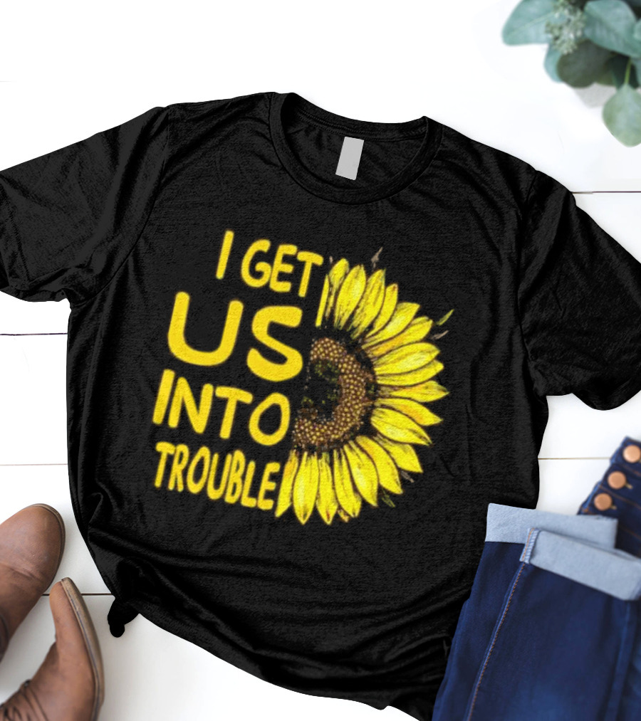 I Get Us Into Trouble Vibrant Sunflower T-Shirt