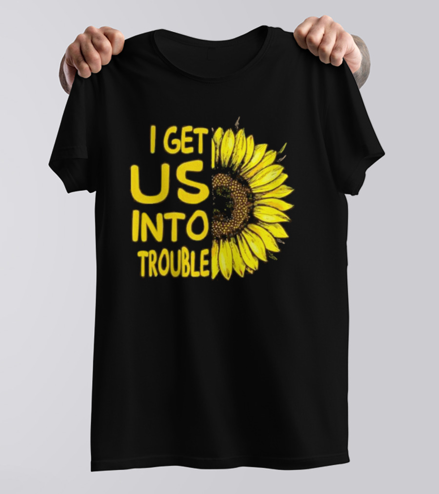 I Get Us Into Trouble Vibrant Sunflower T-Shirt