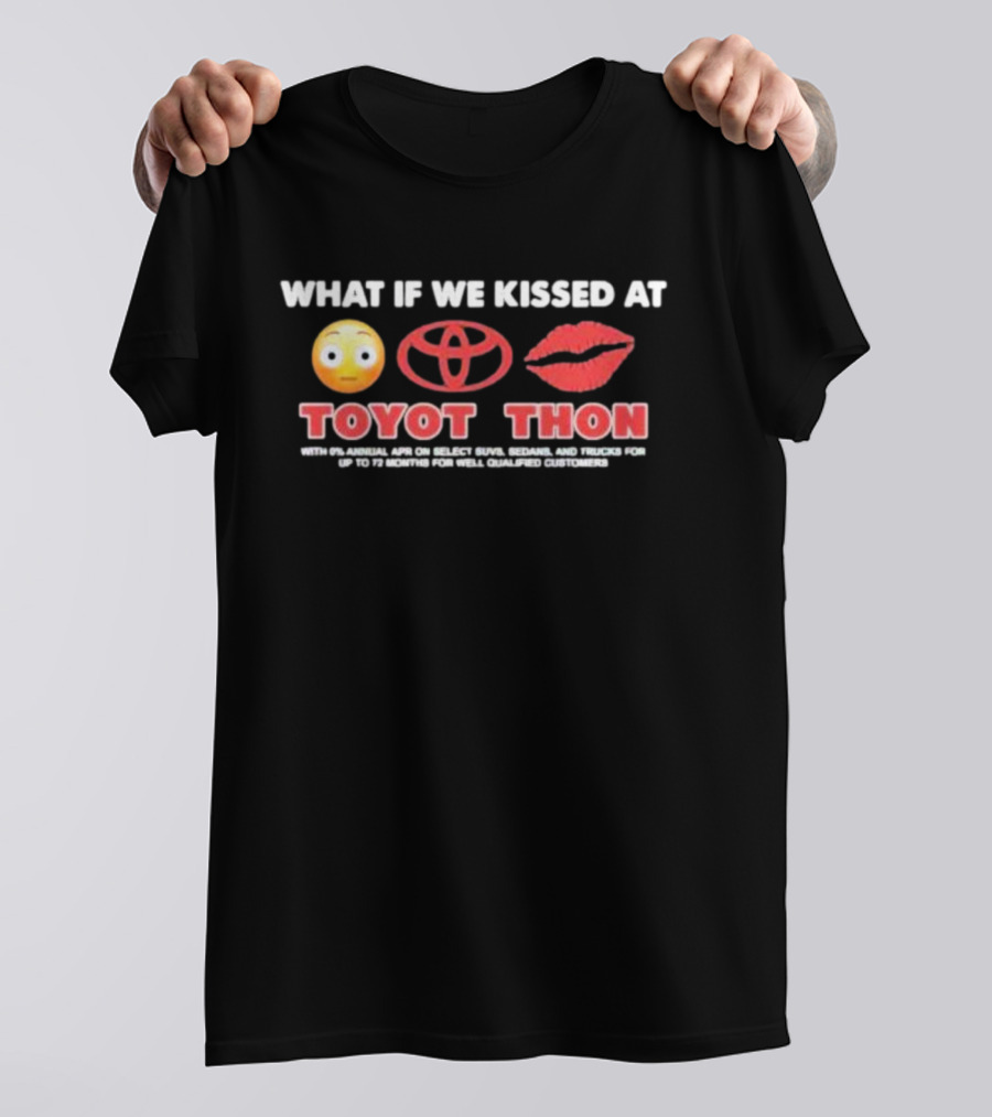 What If We Kissed At Toyotathon Emoji Lips Toyota Logo Toyot Thon 0% APR SUVs Sedans Trucks 72 Months Qualified Customers T-Shirt