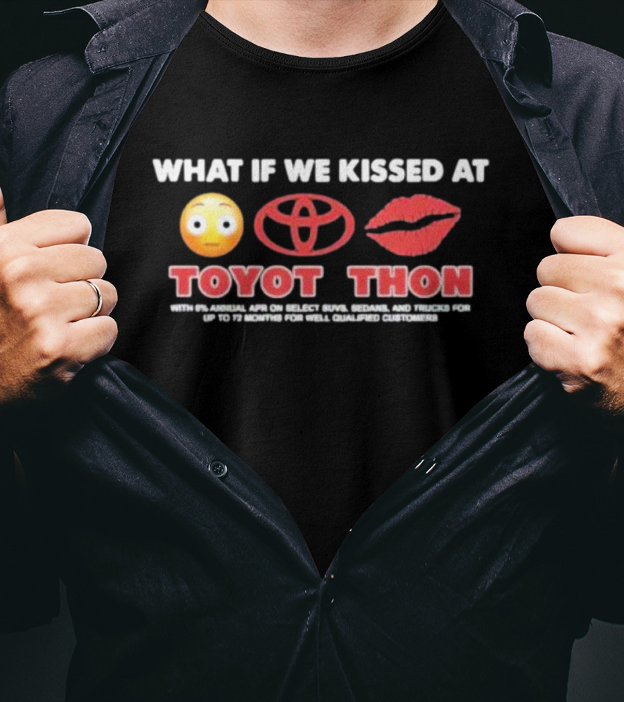What If We Kissed At Toyotathon Emoji Lips Toyota Logo Toyot Thon 0% APR SUVs Sedans Trucks 72 Months Qualified Customers T-Shirt