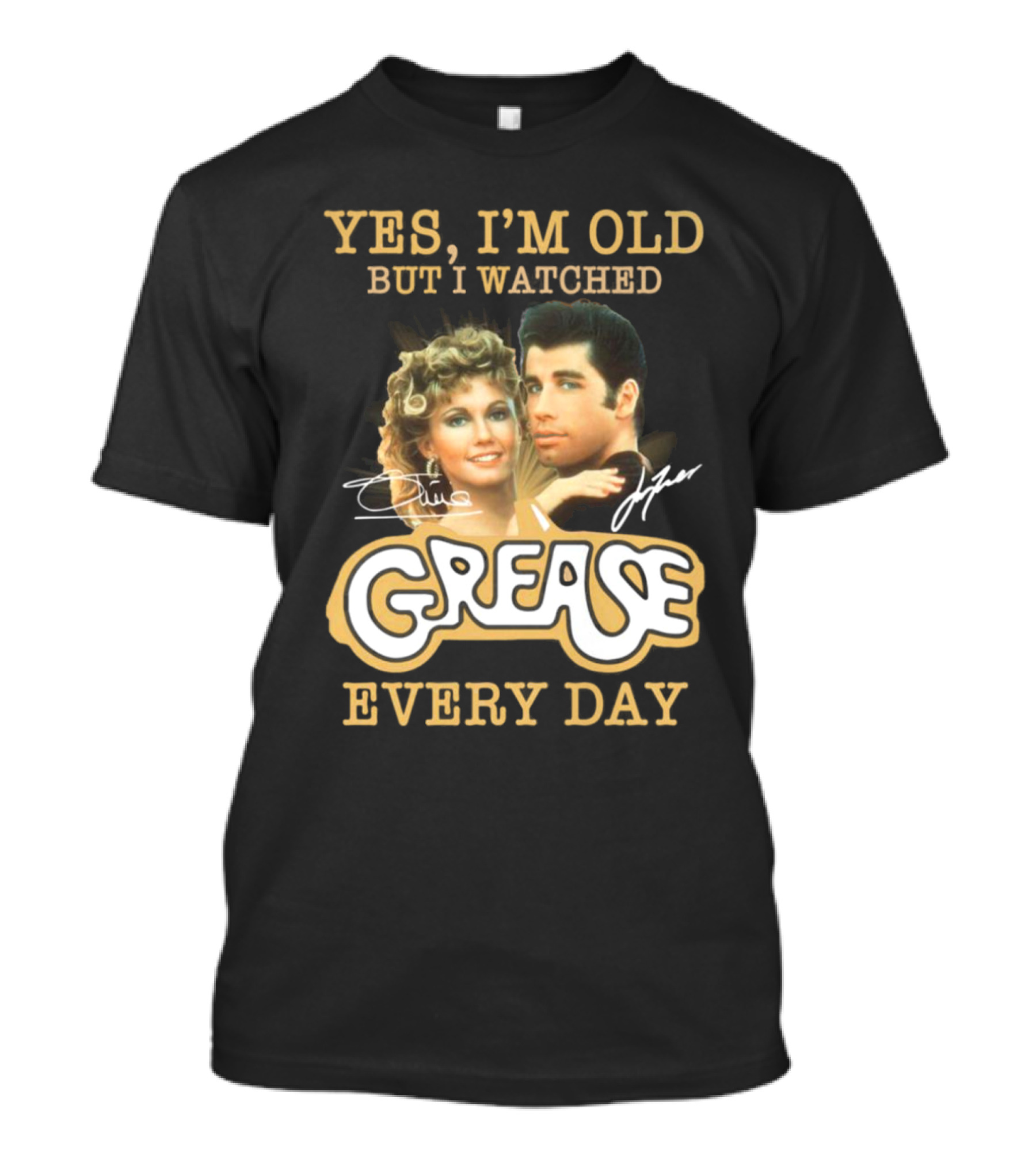 Yes I'm Old But I Watched Grease Every Day T-Shirt