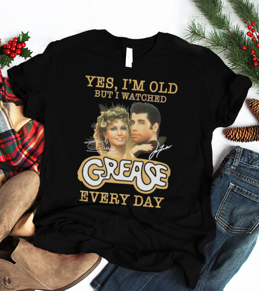 Yes I'm Old But I Watched Grease Every Day T-Shirt