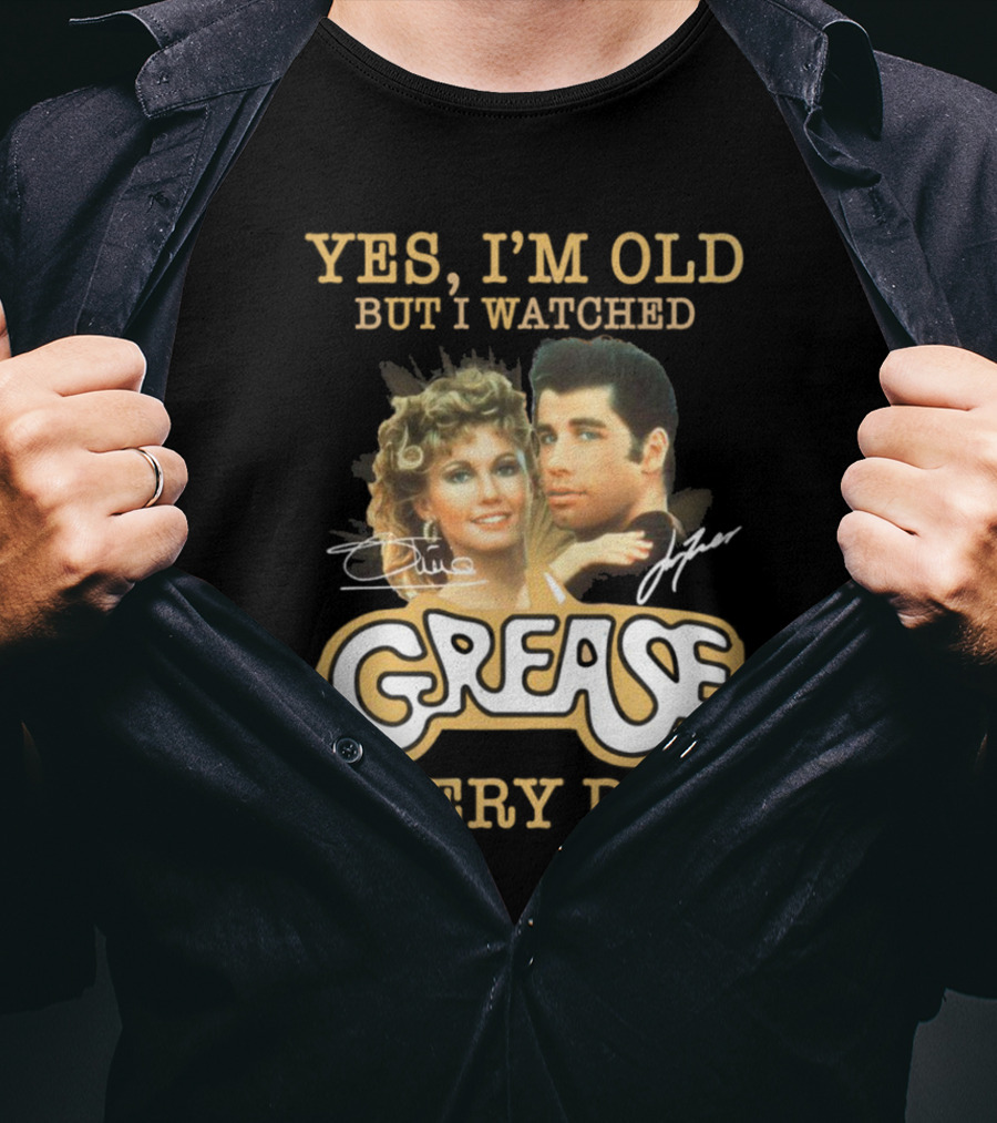 Yes I'm Old But I Watched Grease Every Day T-Shirt
