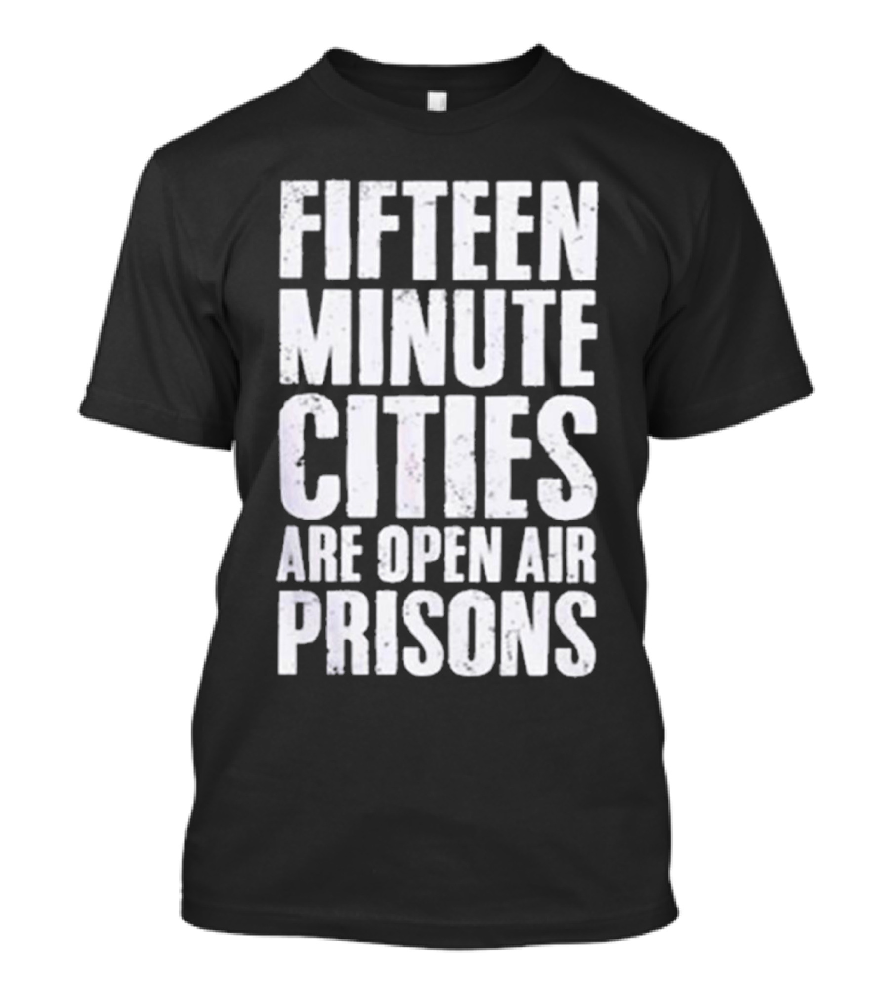 Fifteen Minute Cities Are Open Air Prisons T-Shirt