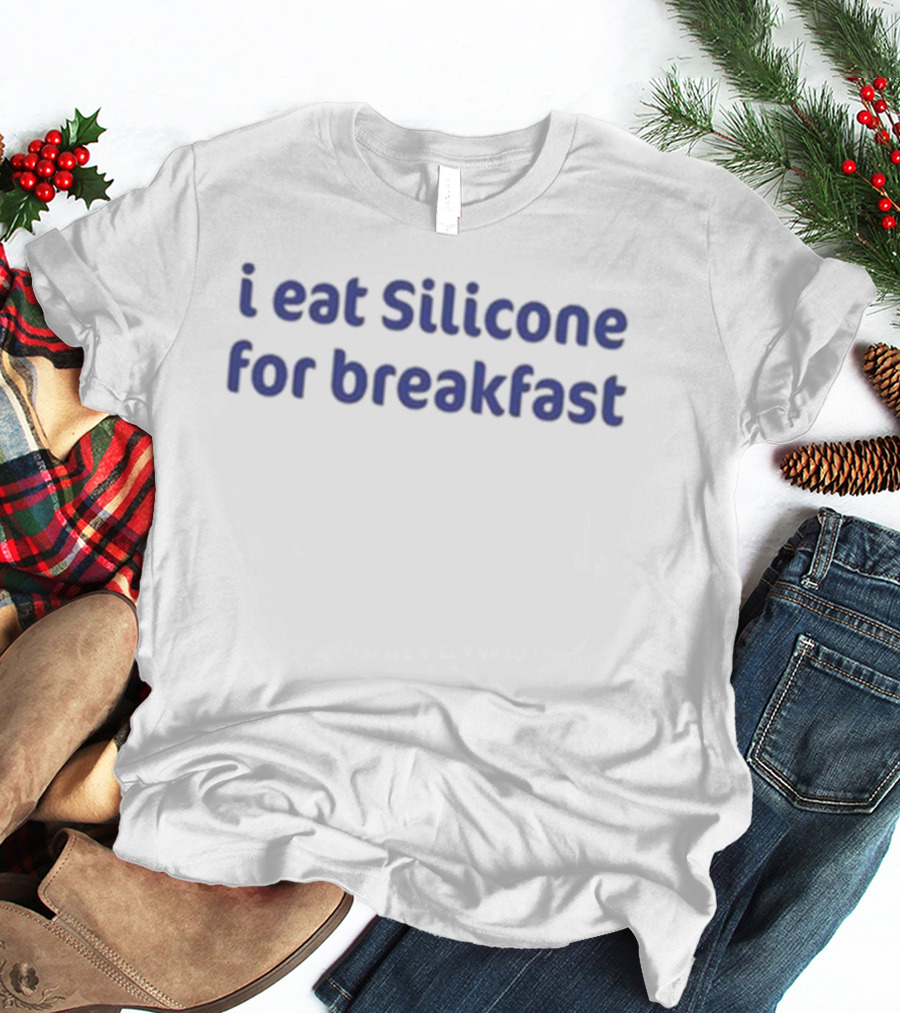 I Eat Silicone For Breakfast T-Shirt