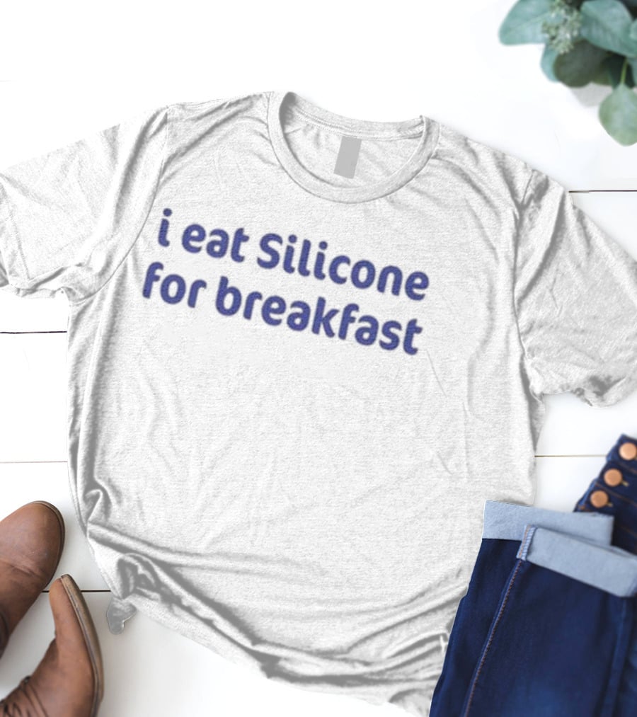 I Eat Silicone For Breakfast T-Shirt