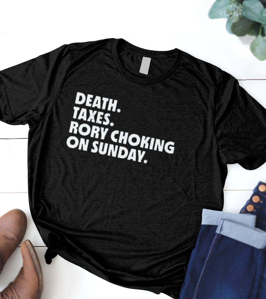 LIV Golf Nation Death Taxes Rory Choking On Sunday T-Shirt