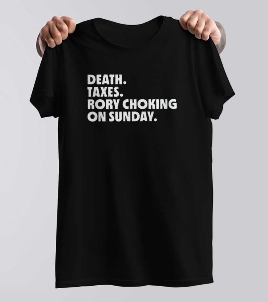 LIV Golf Nation Death Taxes Rory Choking On Sunday T-Shirt