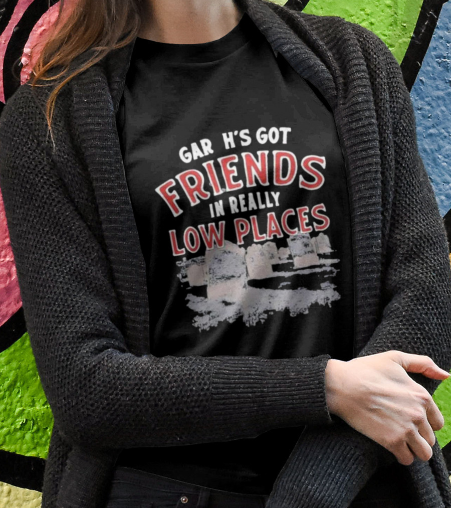 Gar H's Got Friends In Really Low Places Ymh Studios T-Shirt