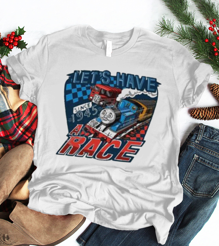 Let's Have A Race With Trains Since 1945 T-Shirt