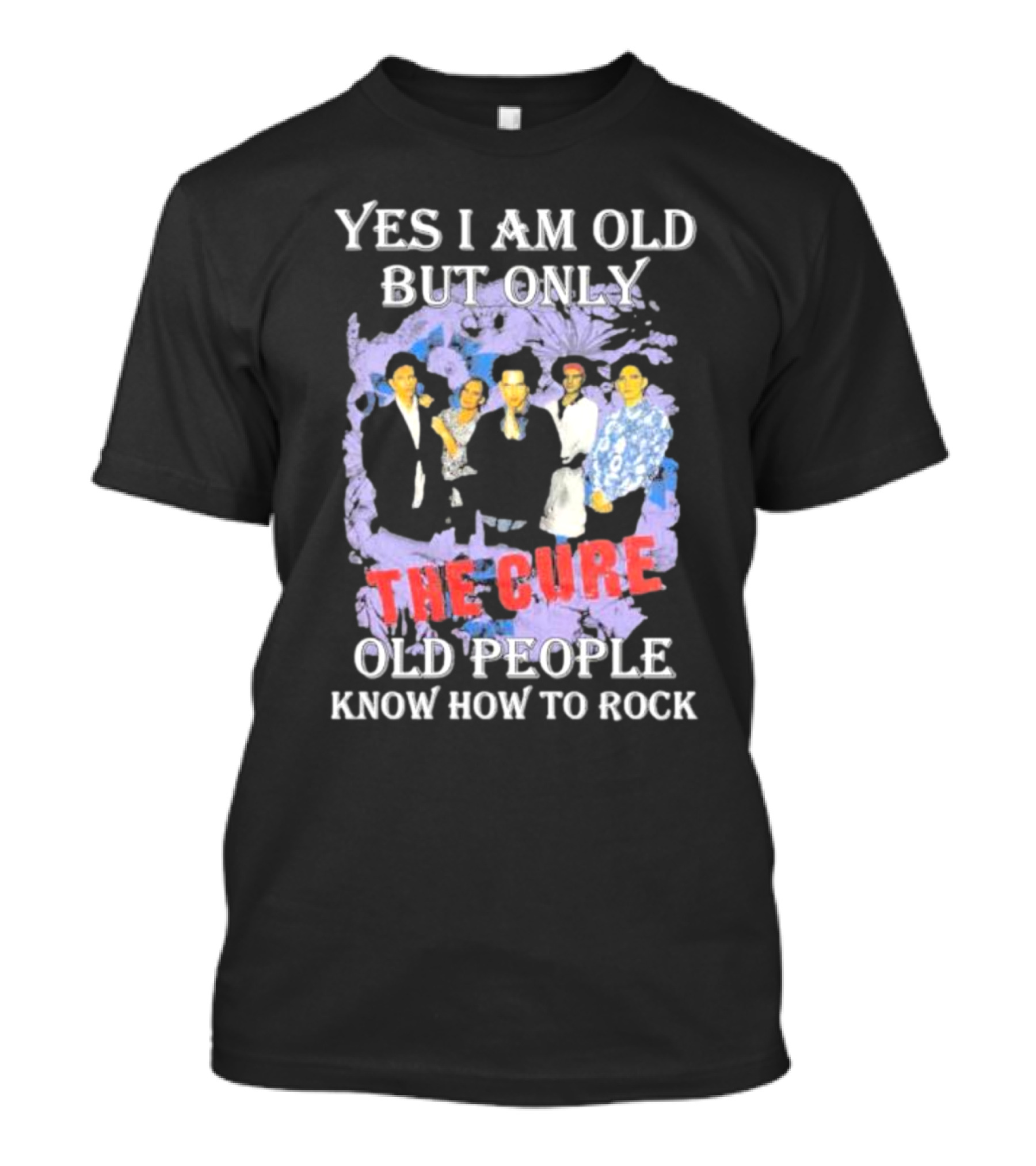 Yes I Am Old But Only The Cure Old People Know How To Rock T-Shirt