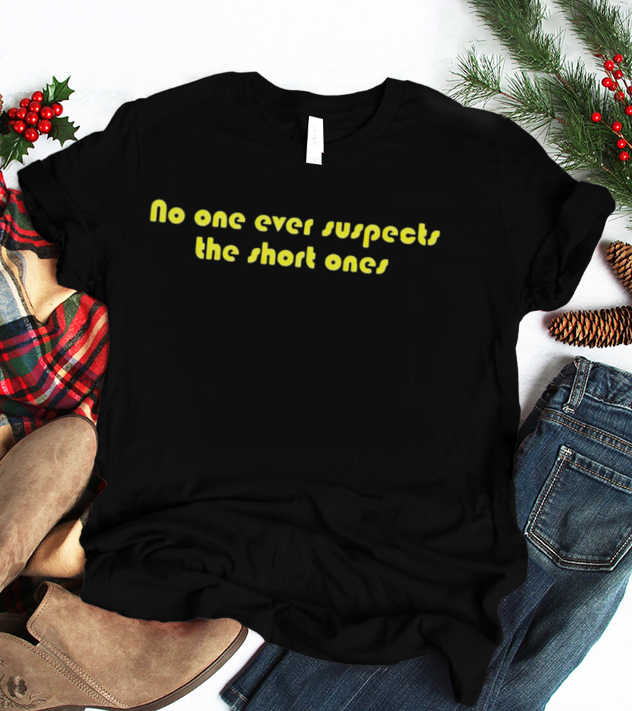 No One Ever Suspects The Short Ones Sci-Fi T-Shirt