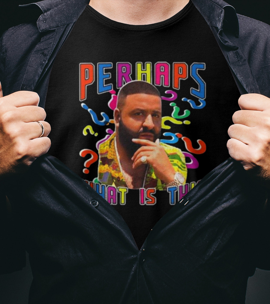 PERHAPS WHAT IS THIS Funnyahhtees T-Shirt