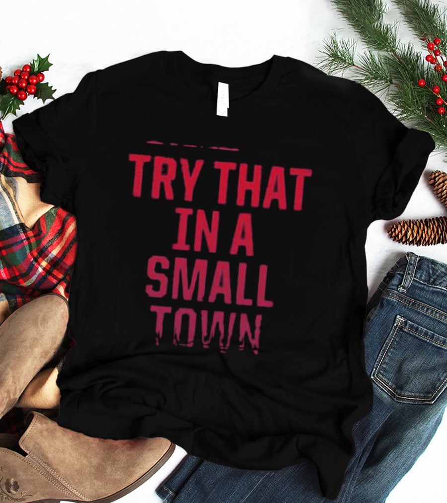 Jason Aldean Try That In A Small Town T-Shirt