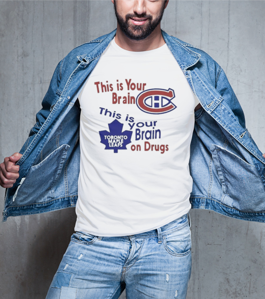 This Is Your Brain Montreal Canadiens Logo This Is Your Brain On Drugs Toronto Maple Leafs T-Shirt