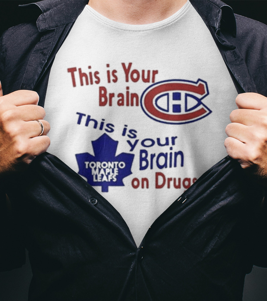 This Is Your Brain Montreal Canadiens Logo This Is Your Brain On Drugs Toronto Maple Leafs T-Shirt