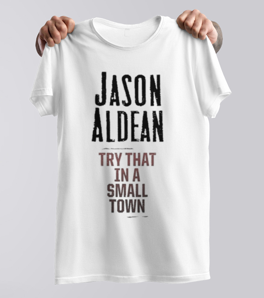 Jason Aldean Try That In A Small Town Country Music Songphrase T-Shirt