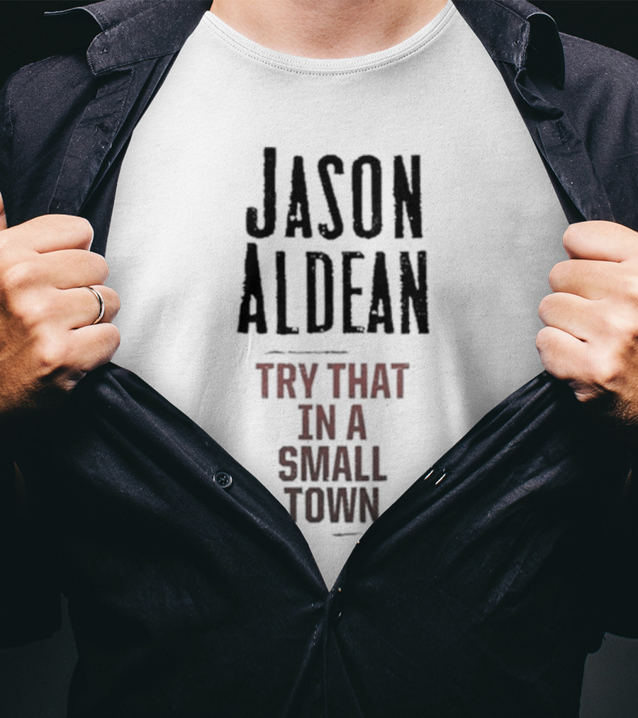 Jason Aldean Try That In A Small Town Country Music Songphrase T-Shirt