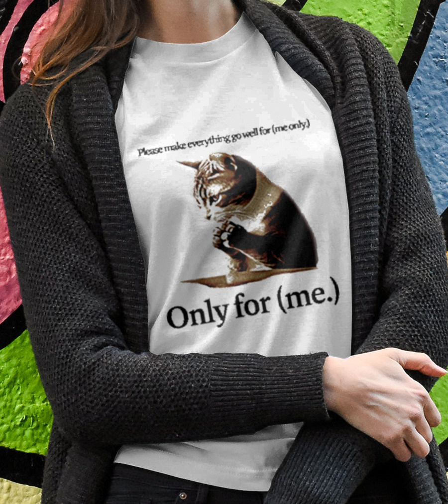Please Make Everything Go Well For Me Only Praying Cat Only For Me T-Shirt