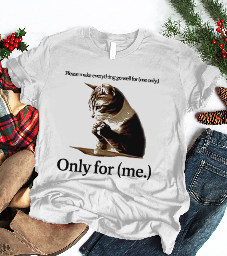 Please Make Everything Go Well For Me Only Praying Cat Only For Me T-Shirt