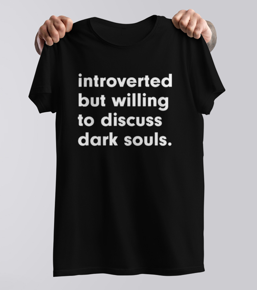 Vonpeepster Introverted But Willing To Discuss Dark Souls T-Shirt