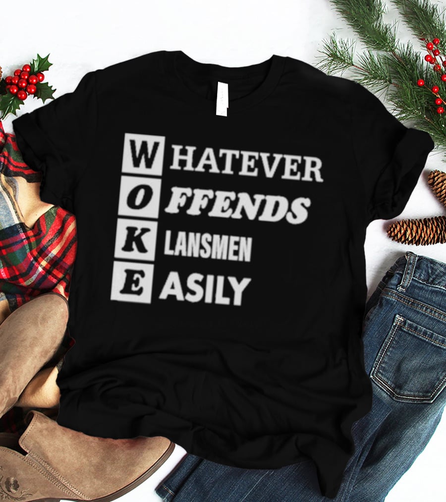 Woke Whatever Offends Klansmen Easily T-Shirt