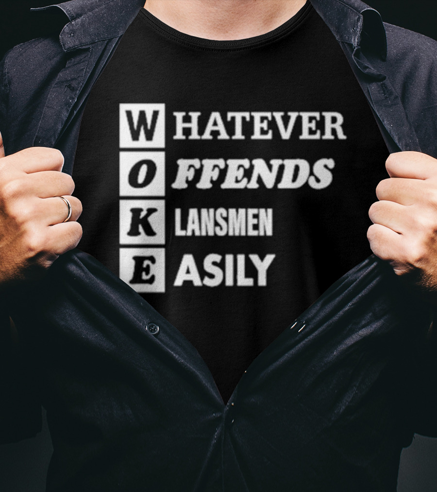 Woke Whatever Offends Klansmen Easily T-Shirt