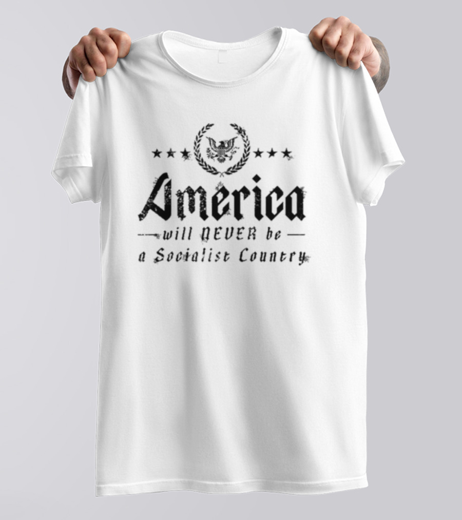 America Will Never Be A Socialist Country Eagle Stars Laurel T-Shirt