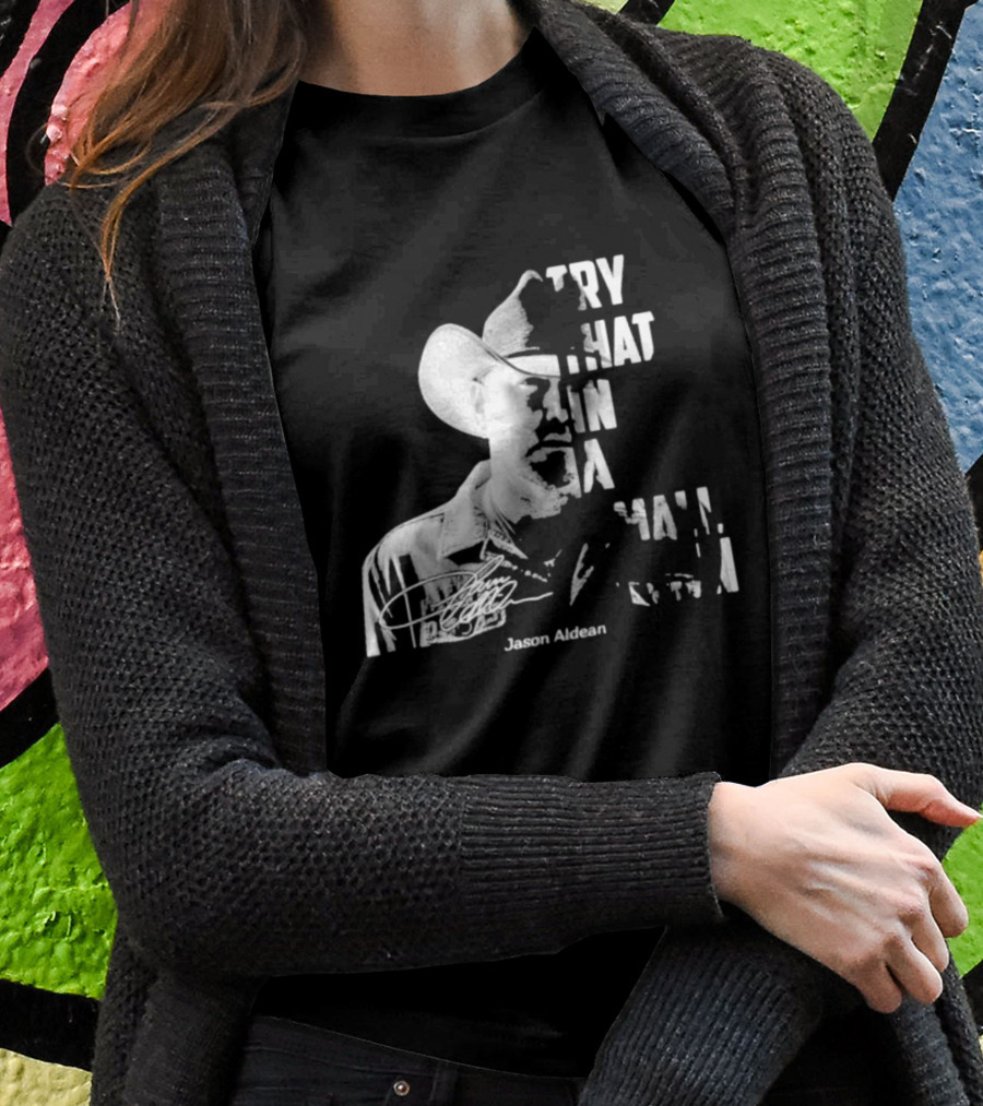 Try That In A Small Town Jason Aldean Face Signatures T-Shirt