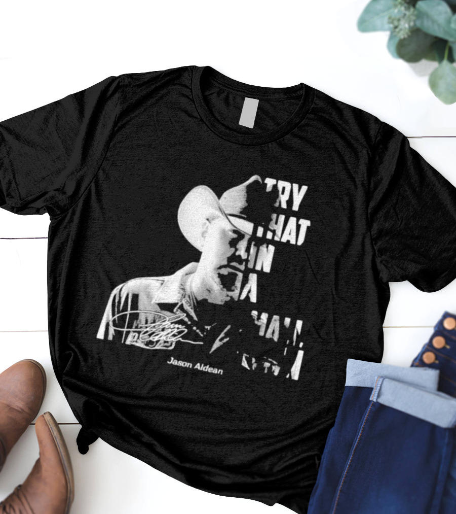 Try That In A Small Town Jason Aldean Face Signatures T-Shirt