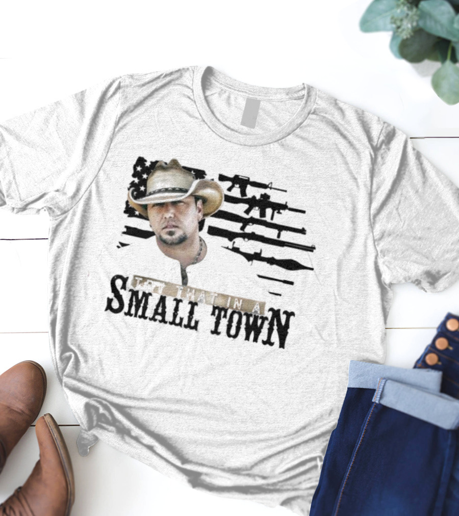 Jason Aldean Try That In A Small Town Cowboy Hat T-Shirt