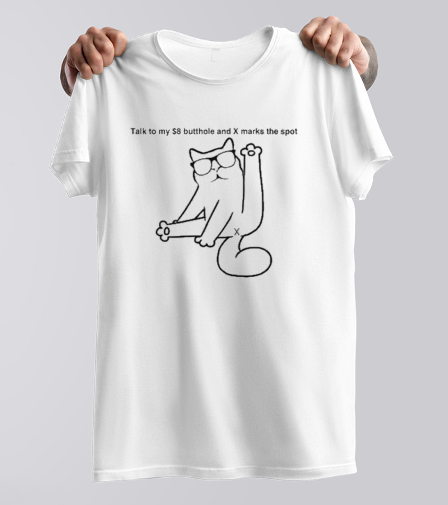 Catturd Talk To My $8 Butthole And X Marks The Spot T-Shirt