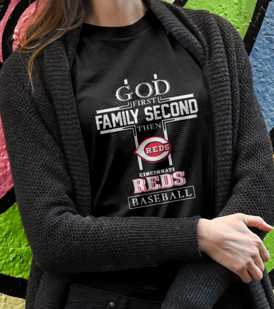 God First Family Second Then Cincinnati Reds Baseball T-Shirt