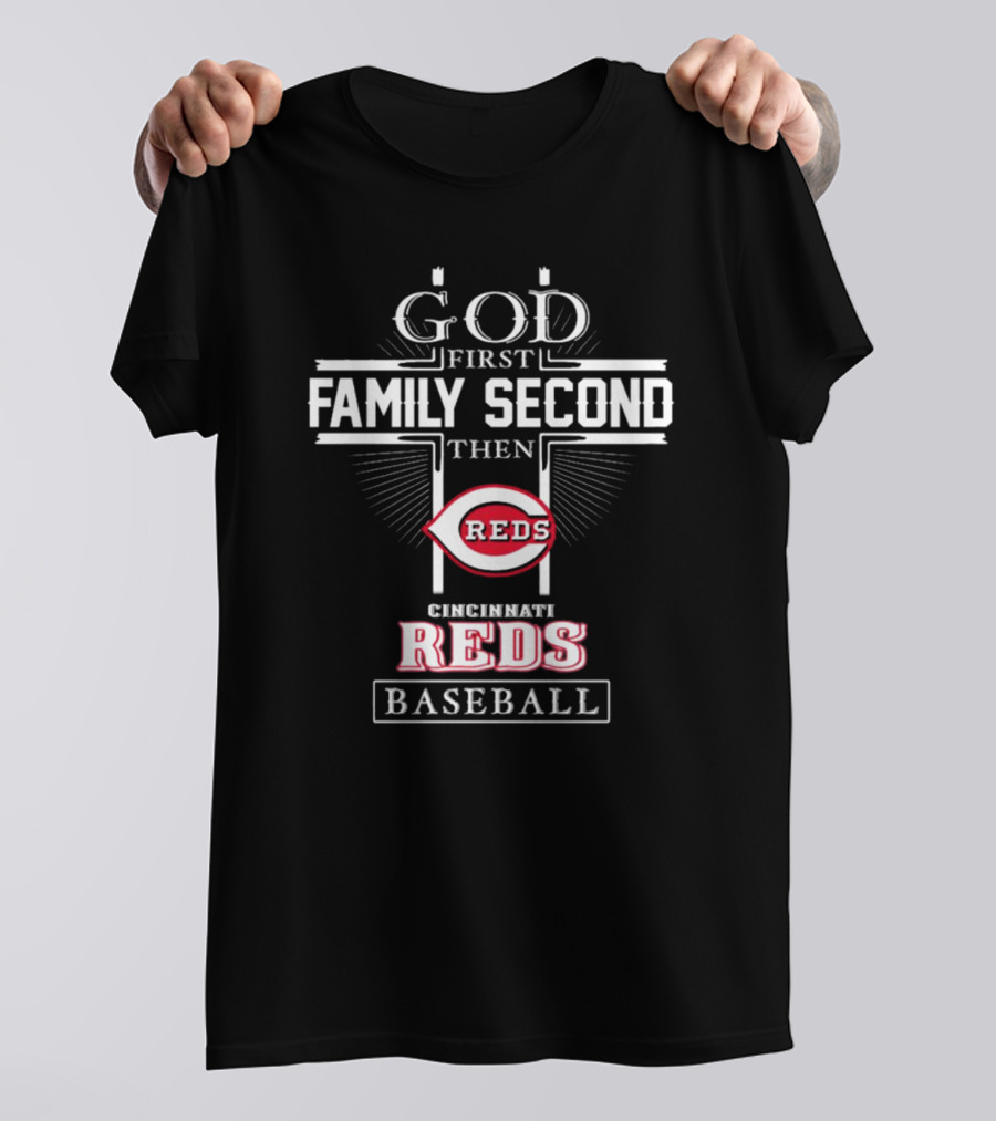God First Family Second Then Cincinnati Reds Baseball T-Shirt