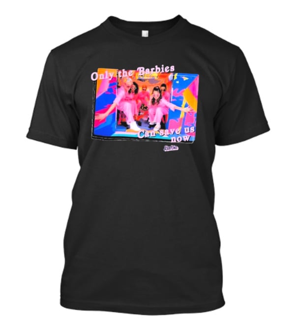 Only The Barbies Can Save Us Now Barbie The Movie Mattel Creations T-Shirt
