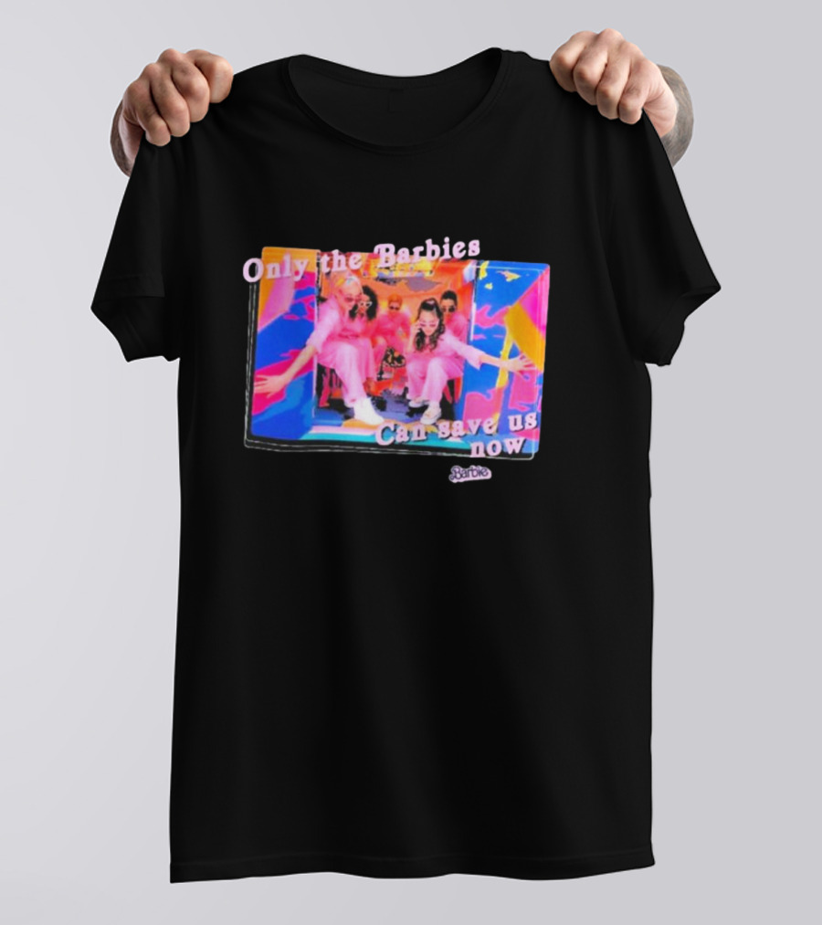 Only The Barbies Can Save Us Now Barbie The Movie Mattel Creations T-Shirt