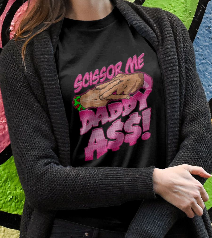 The Acclaimed Scissor Me Daddy Ass Hands Gesture Ugly T-Shirt