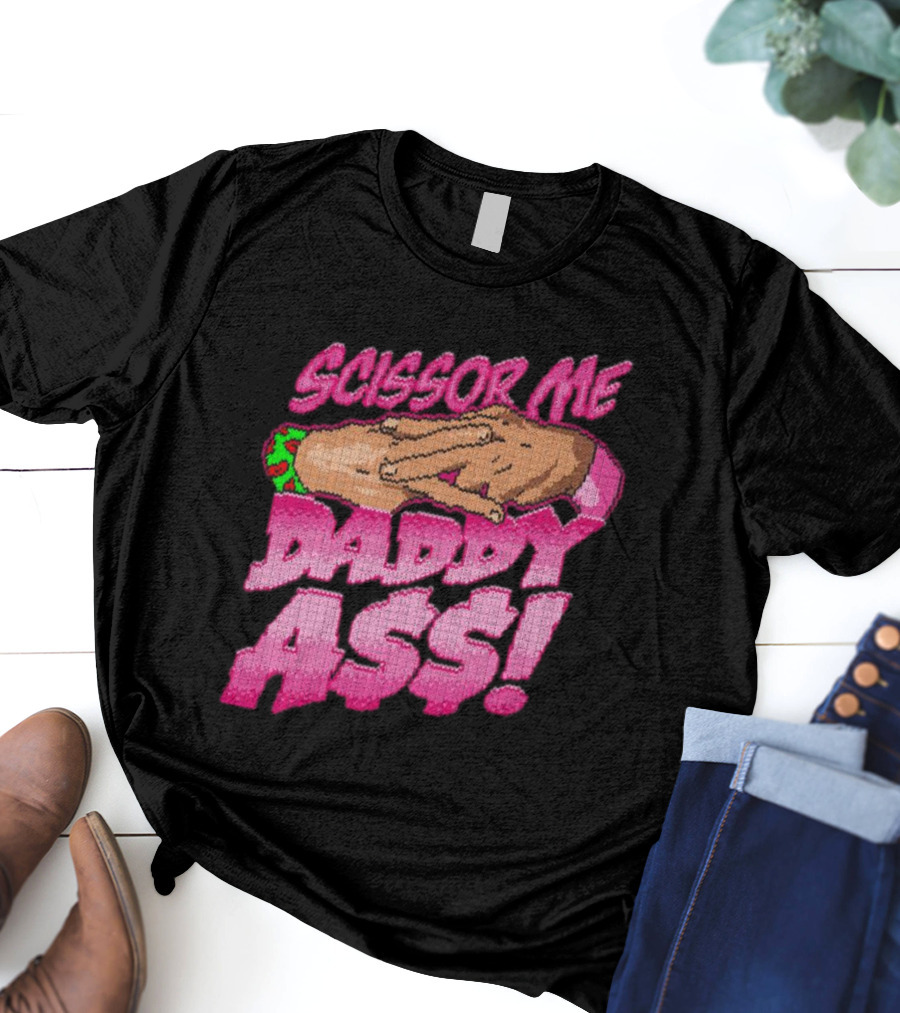 The Acclaimed Scissor Me Daddy Ass Hands Gesture Ugly T-Shirt