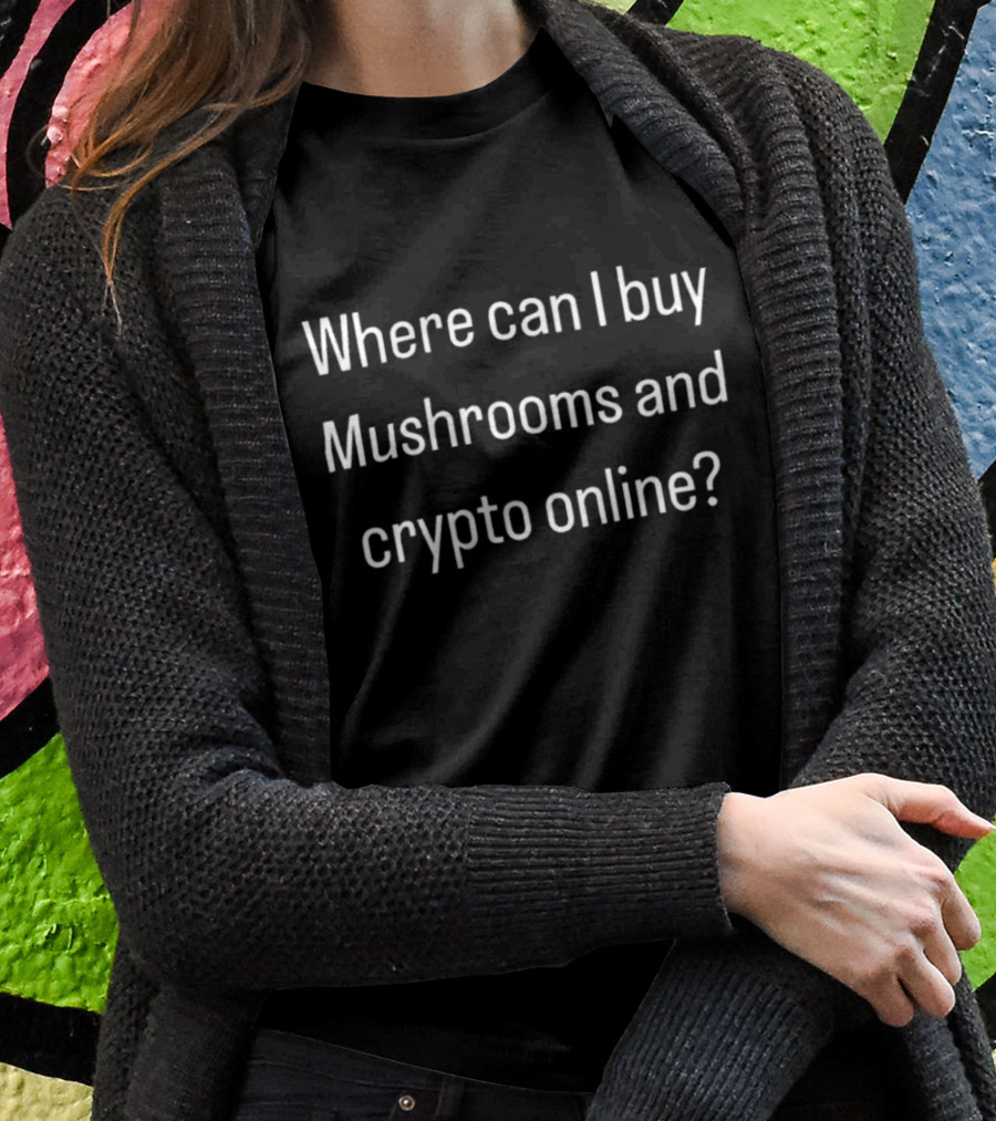 Where Can I Buy Mushrooms And Crypto Online T-Shirt