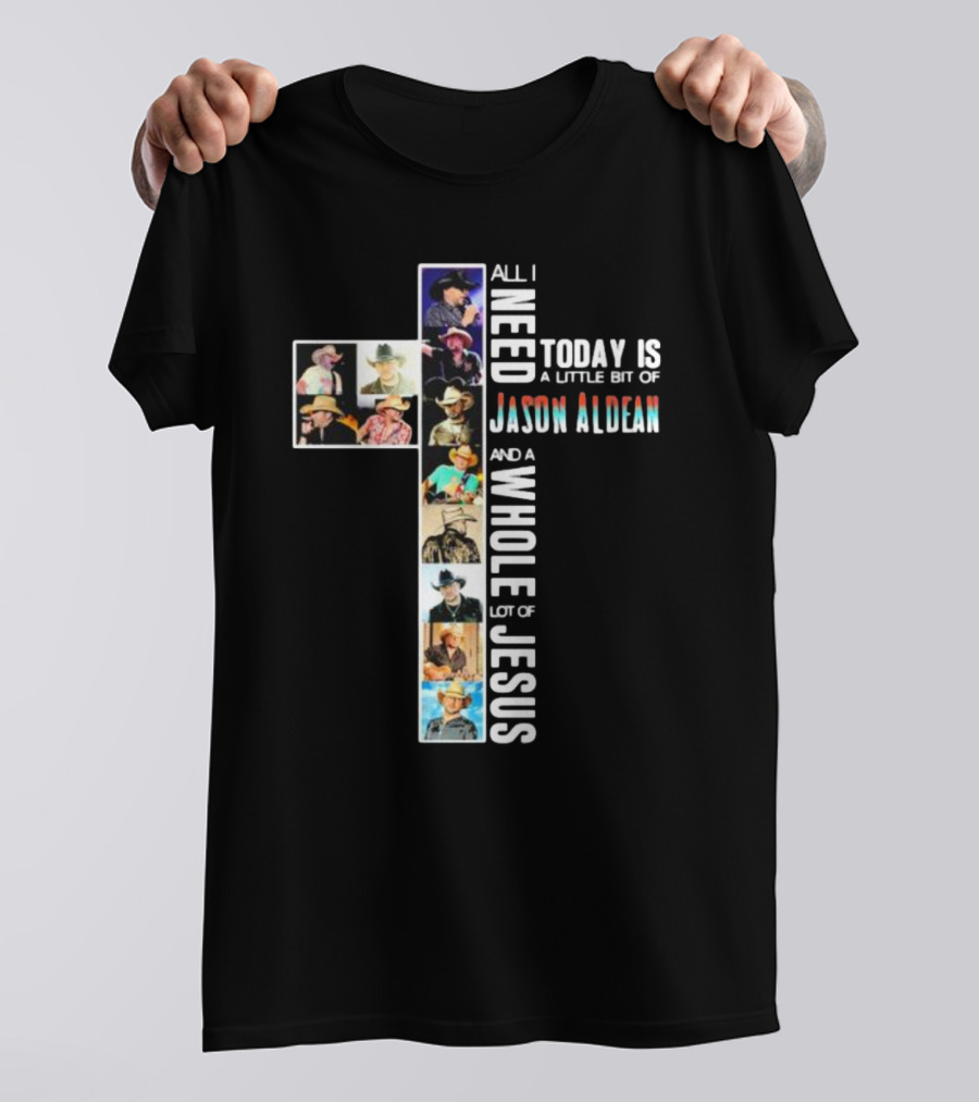 All I Need Today Is A Little Bit Of Jason Aldean And A Whole Lot Of Jesus Cross Shaped Photo Collage T-Shirt