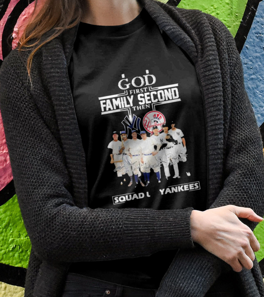 God First Family Second Then Squad Up Yankees Signatures T-Shirt