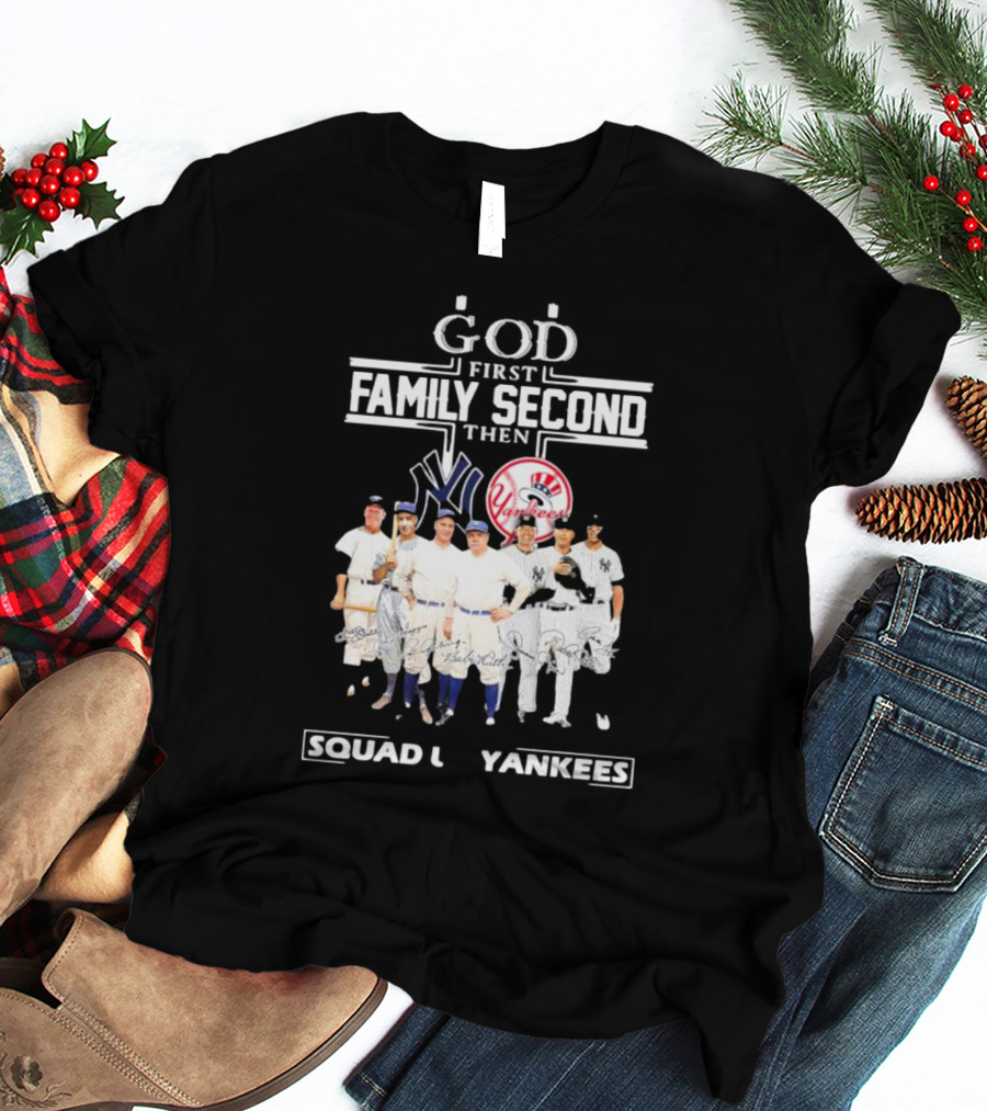 God First Family Second Then Squad Up Yankees Signatures T-Shirt