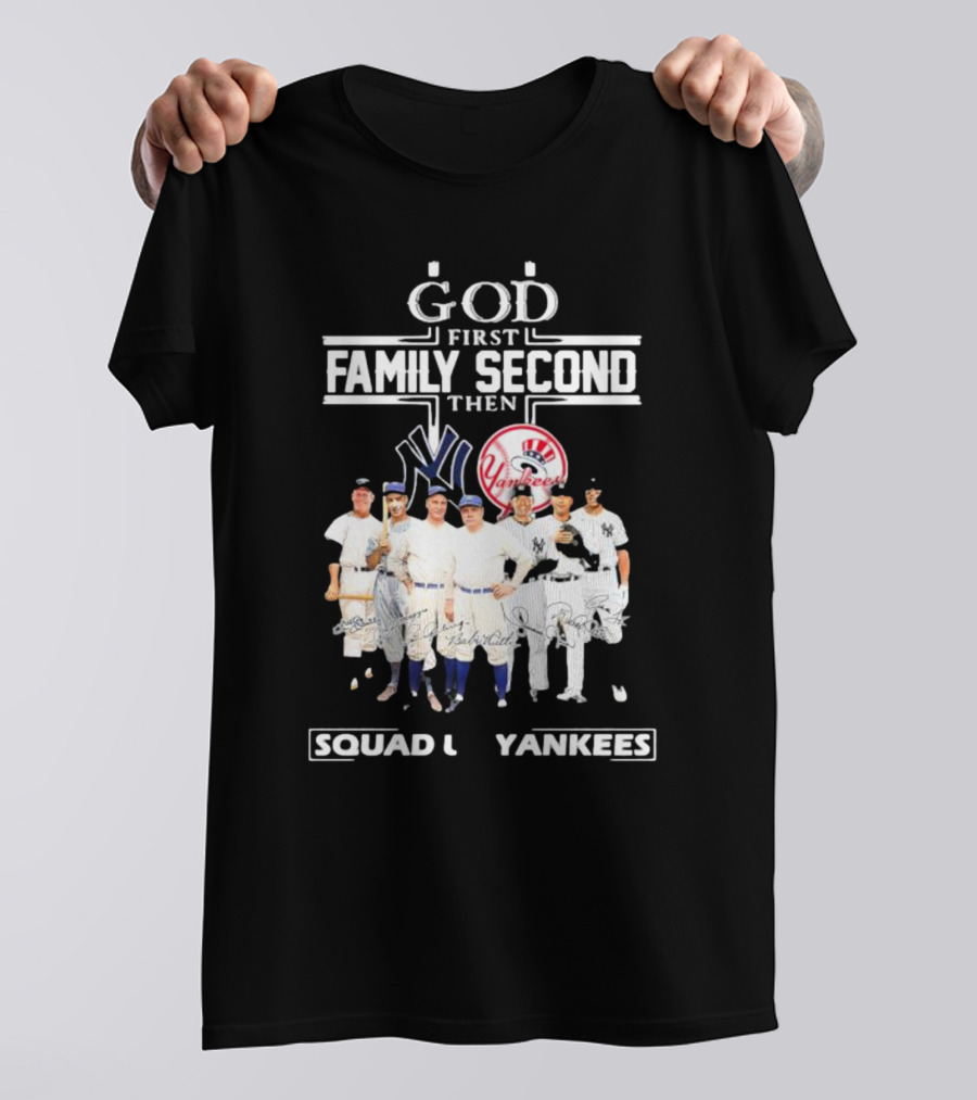 God First Family Second Then Squad Up Yankees Signatures T-Shirt