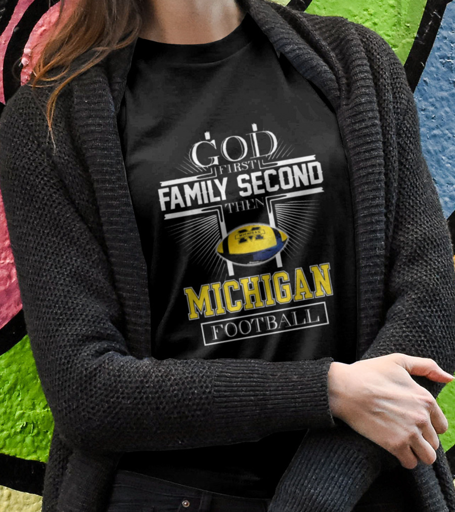 God First Family Second Then Michigan Football T-Shirt